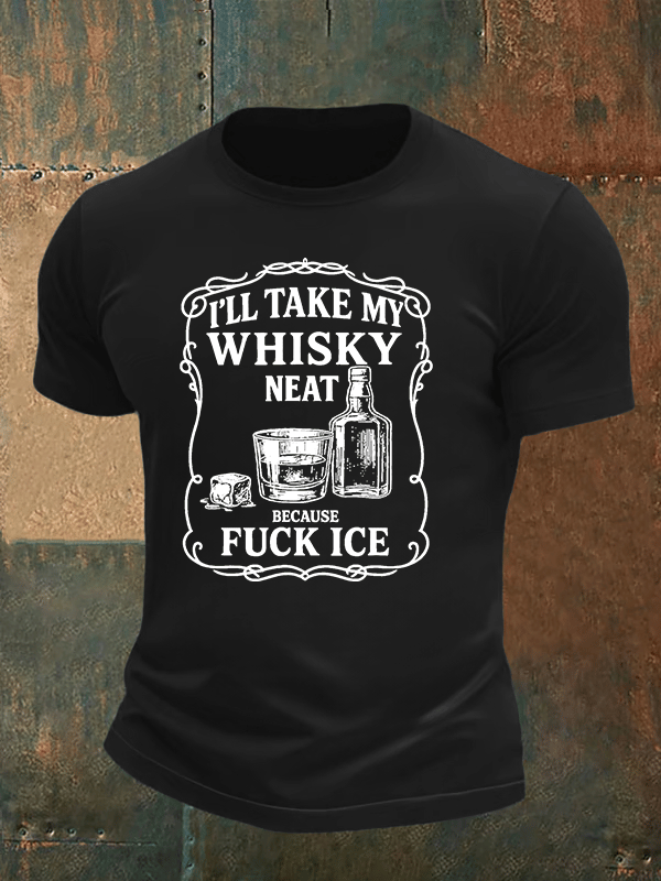 Men's I'll take my whisky neat T-shirt